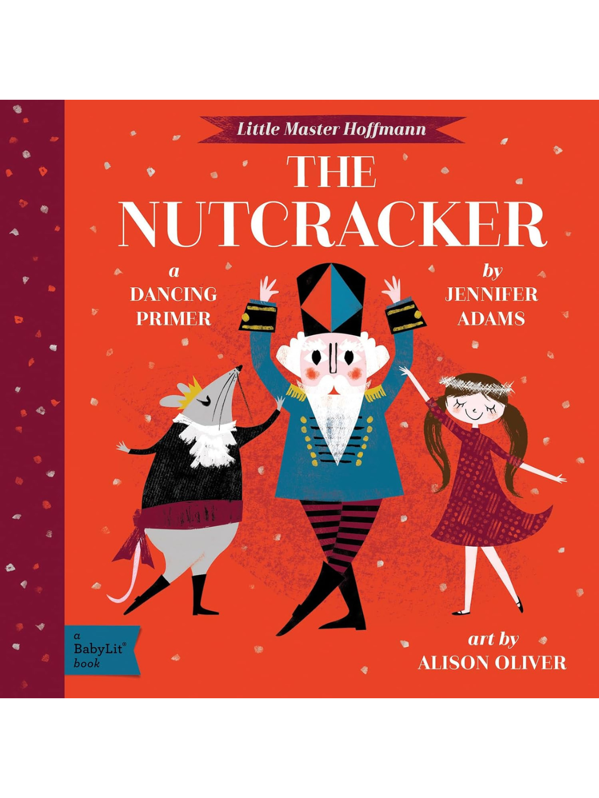 Cover of "The Nutcracker: A Dancing Primer" by Jennifer Adams, featuring a whimsical Nutcracker, girl, and mouse dancing.