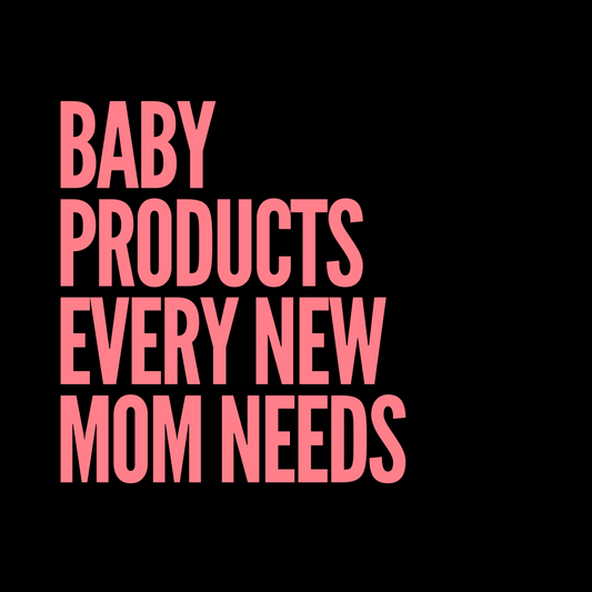 Baby Products Every New Mom Needs