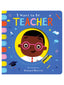 I Want To Be...A Teacher Board Book