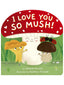 I Love You So Mush!: A Mushroom Friends Story Board Book