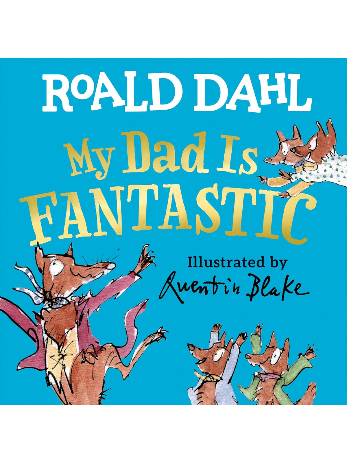 Cover of "My Dad Is Fantastic" by Roald Dahl, illustrated by Quentin Blake, featuring playful fox characters on a blue background.