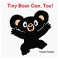 Tiny Bear Can, Too! Board Book