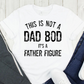 This Is Not a Dad Bod, It's A Father Figure Graphic Tee, White