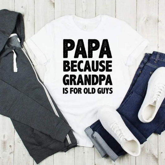 Papa Because Grandpa Is For Old Guys Graphic Tee, White